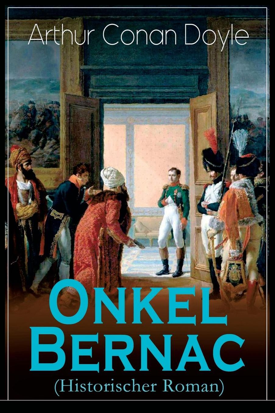 Onkel Bernac (Historischer Roman) - Vollstï¿½ndige Deutsche Ausgabe