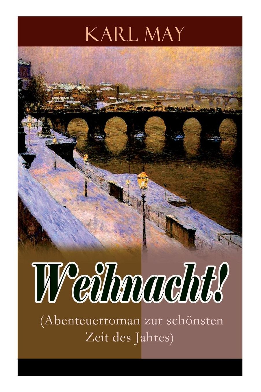Weihnacht! (Abenteuerroman Zur Schï¿½nsten Zeit Des Jahres) - Vollstï¿½ndige Ausgabe