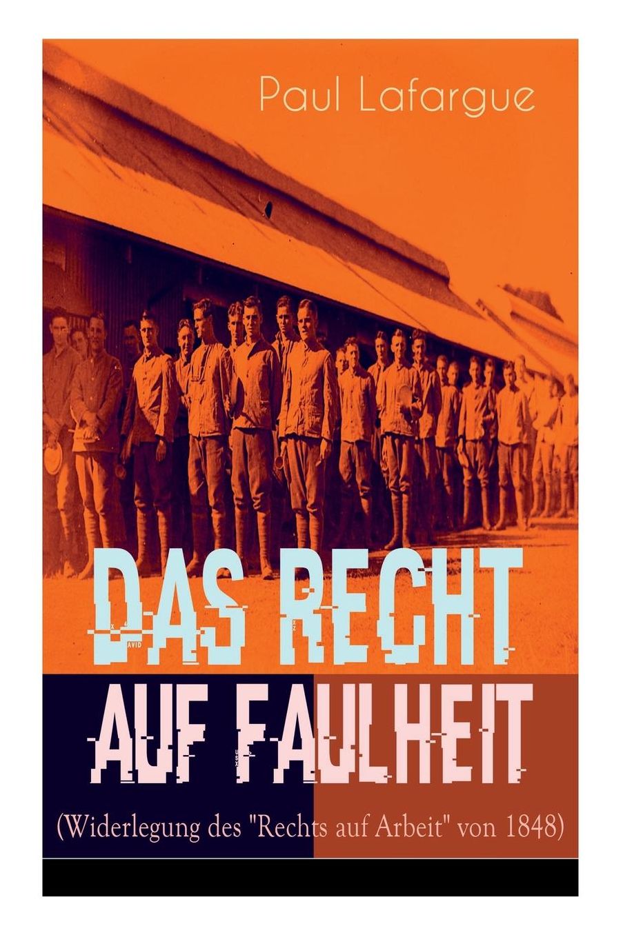 Das Recht Auf Faulheit (Widerlegung Des "rechts Auf Arbeit" Von 1848) - Vollstï¿½ndige Deutsche Ausgabe