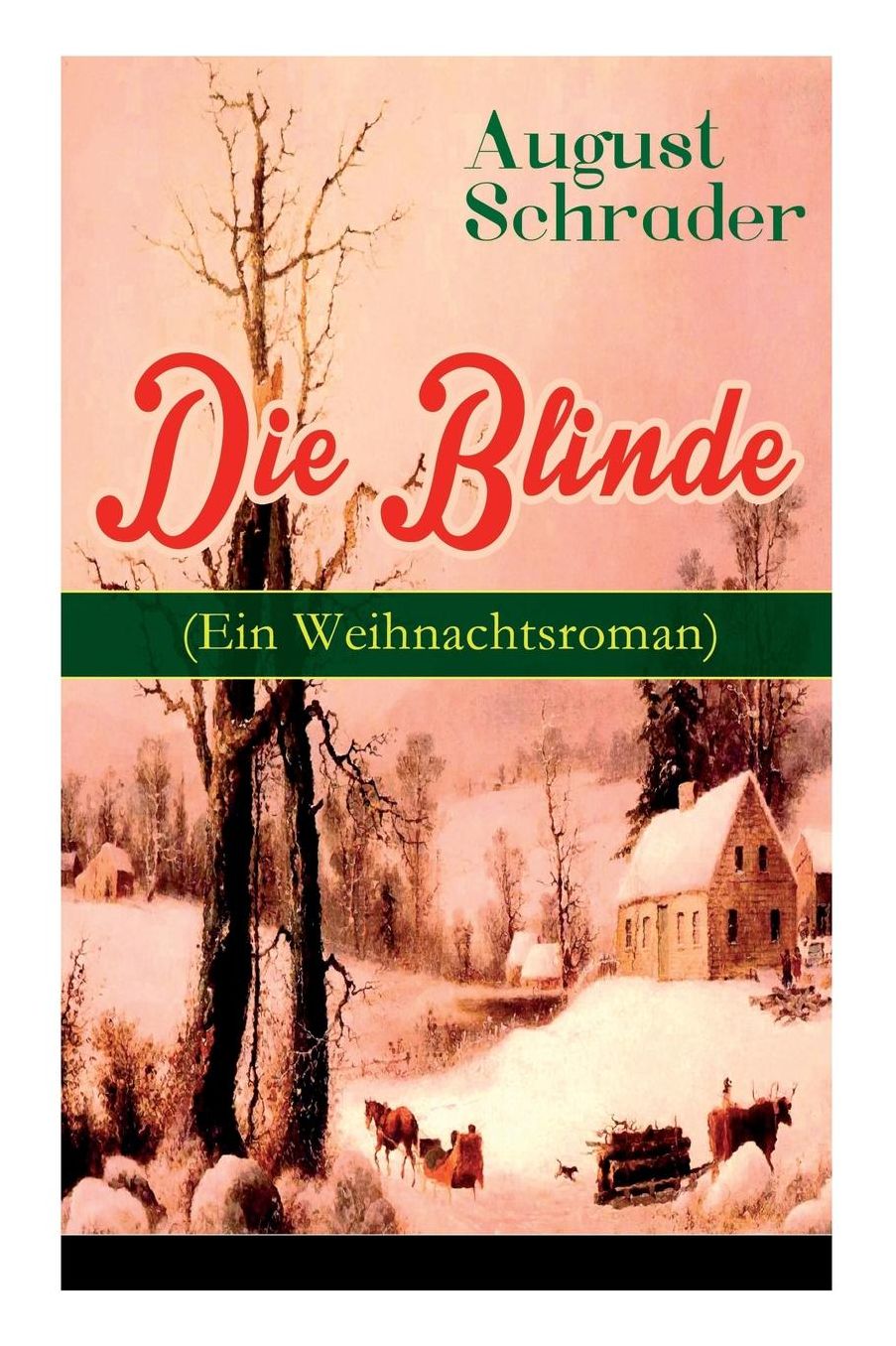 Die Blinde (Ein Weihnachtsroman) - Vollstï¿½ndige Ausgabe