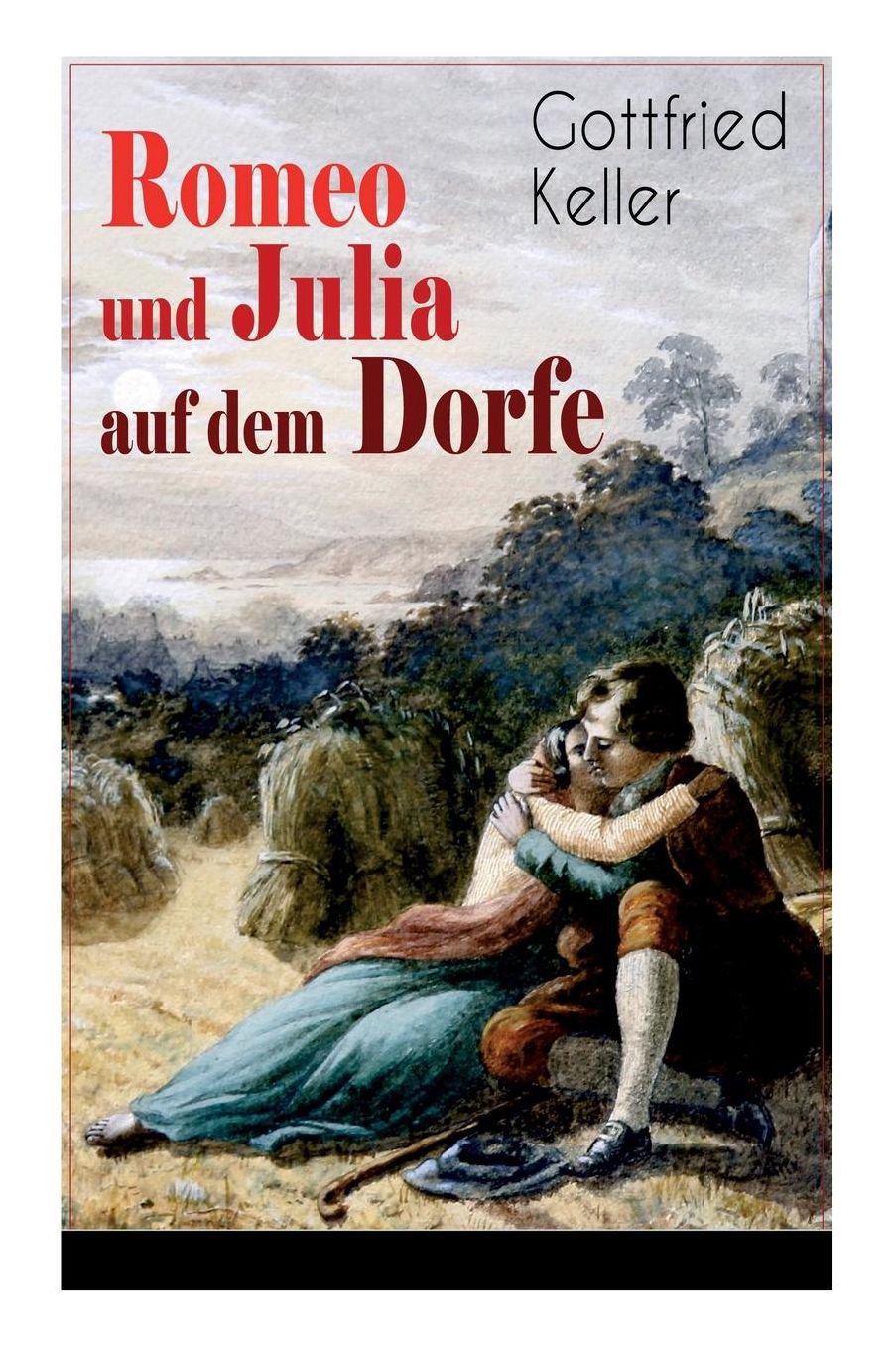 Romeo Und Julia Auf Dem Dorfe (Vollstï¿½ndige Ausgabe)