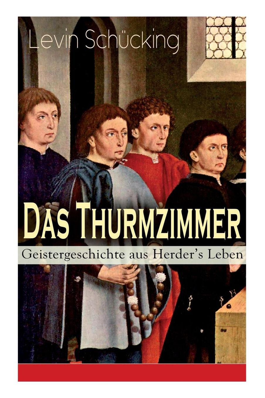 Das Thurmzimmer - Geistergeschichte Aus Herder's Leben (Vollstï¿½ndige Ausgabe)