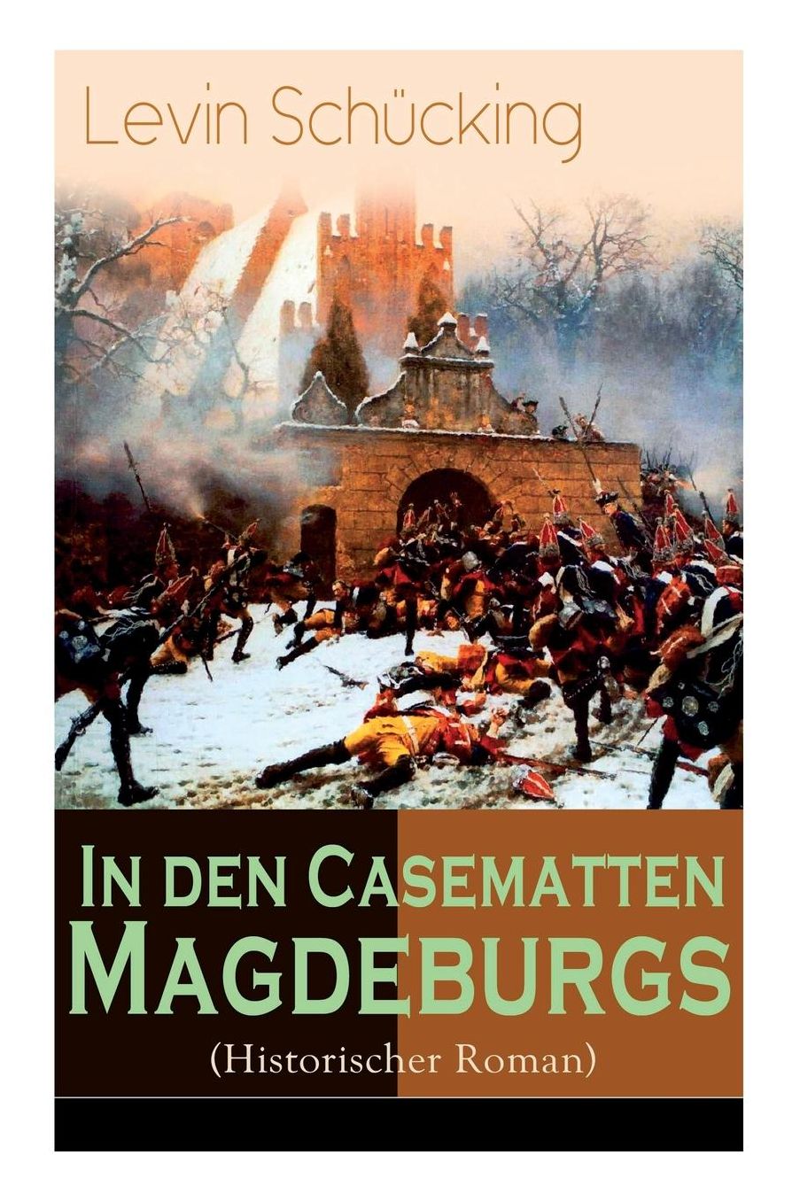 In Den Casematten Magdeburgs (Historischer Roman) - Vollstï¿½ndige Ausgabe