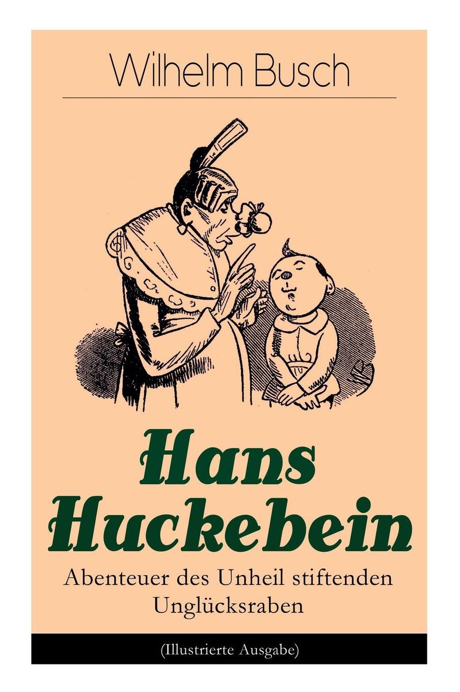 Hans Huckebein - Abenteuer Des Unheil Stiftenden Unglï¿½cksraben (Illustrierte Ausgabe)