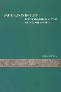 Saite Forts in Egypt: Political-military History of the Saite Dynasty