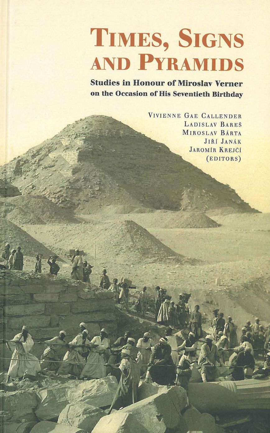 Times, Signes and Pyramids: Studies in Honour of Miroslav Verner on the Occassion of His Seventieth Birthday