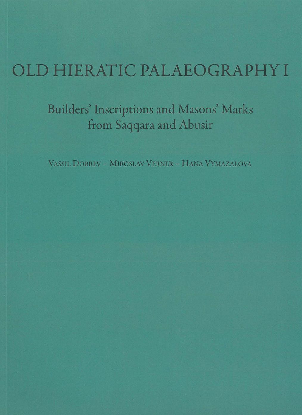 Old Hieratic Palaeography I: Builder's Inscriptions and Mason's Marks from Saqqara and Abusir