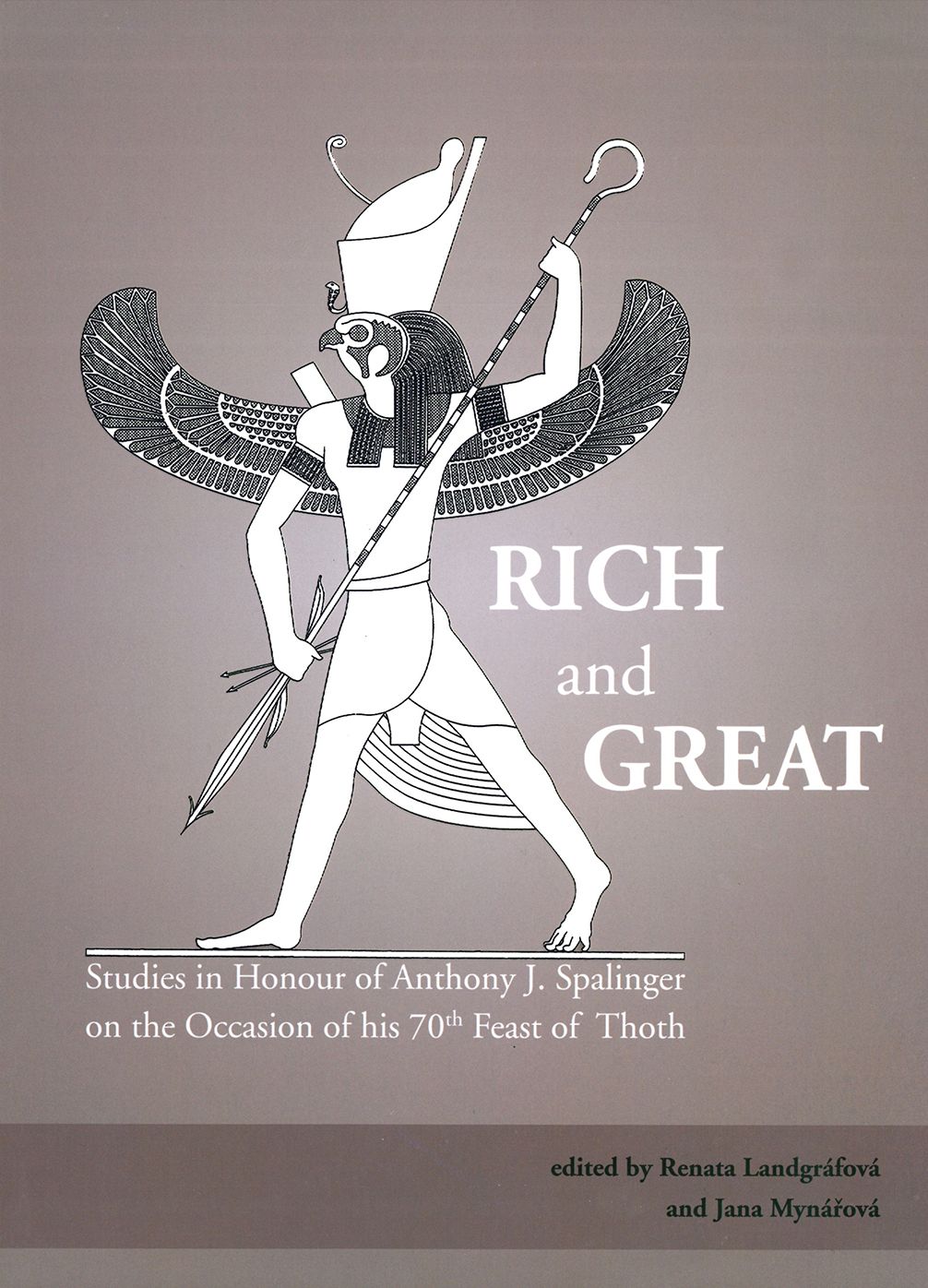 Rich and Great: Studies in Honour of Anthony J. Spalinger on the Occasion of his 70th Feast of Thoth