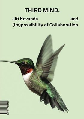 Jiřï¿½ Kovanda: Third Mind: And (Im)Possibility of Collaboration