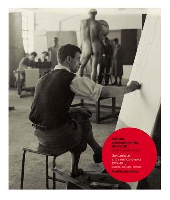 The Bauhaus and Czechoslovakia 1919-1938: Students / Concepts / Contacts
