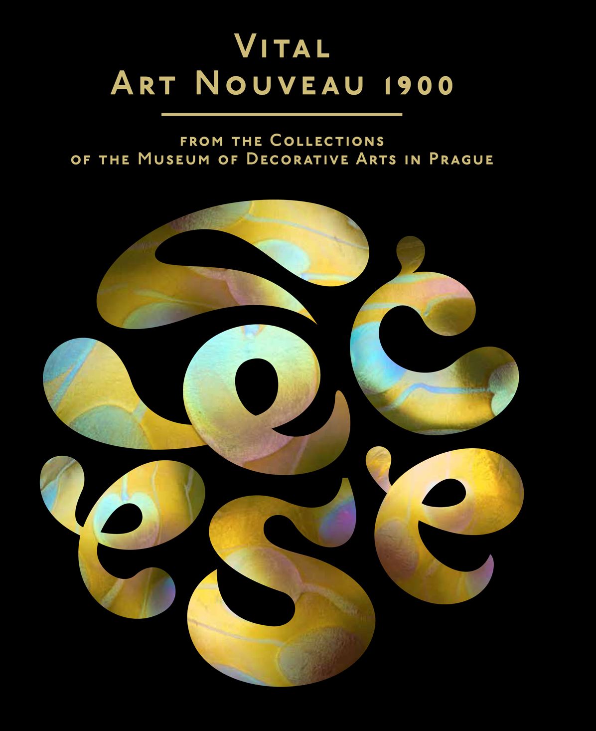 Vital Art Nouveau 1900: From the Collection of the Museum of Decorative Arts in Prague