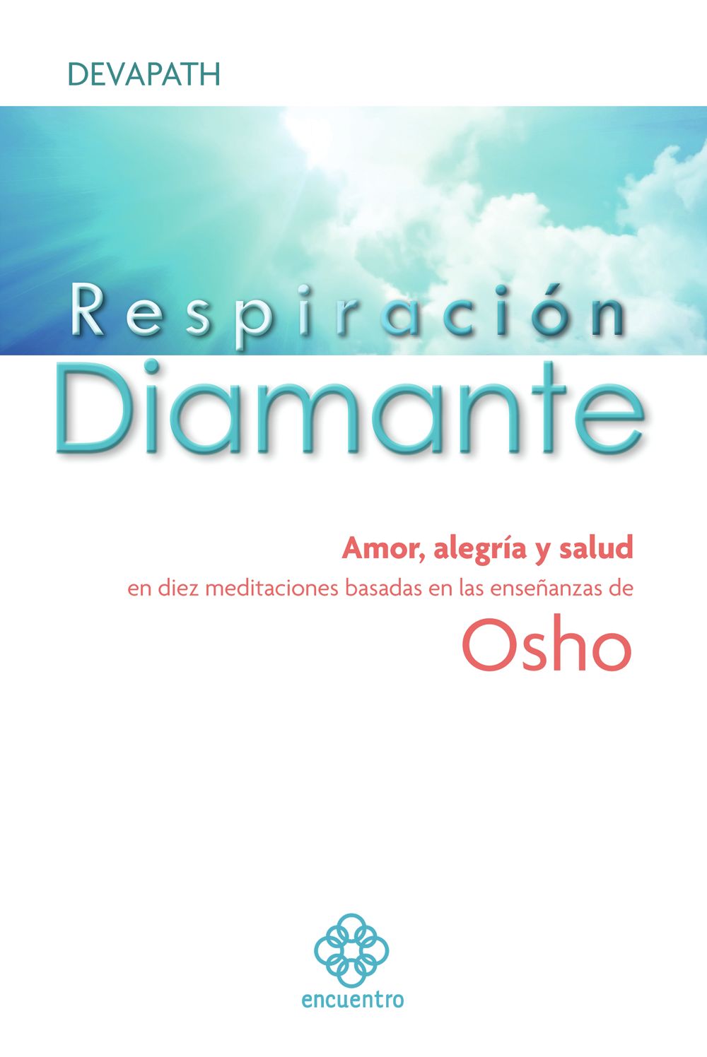 Respiracion diamante: Amor, alegria y salud en diez meditaciones basadas en las ensenanzas de Osho