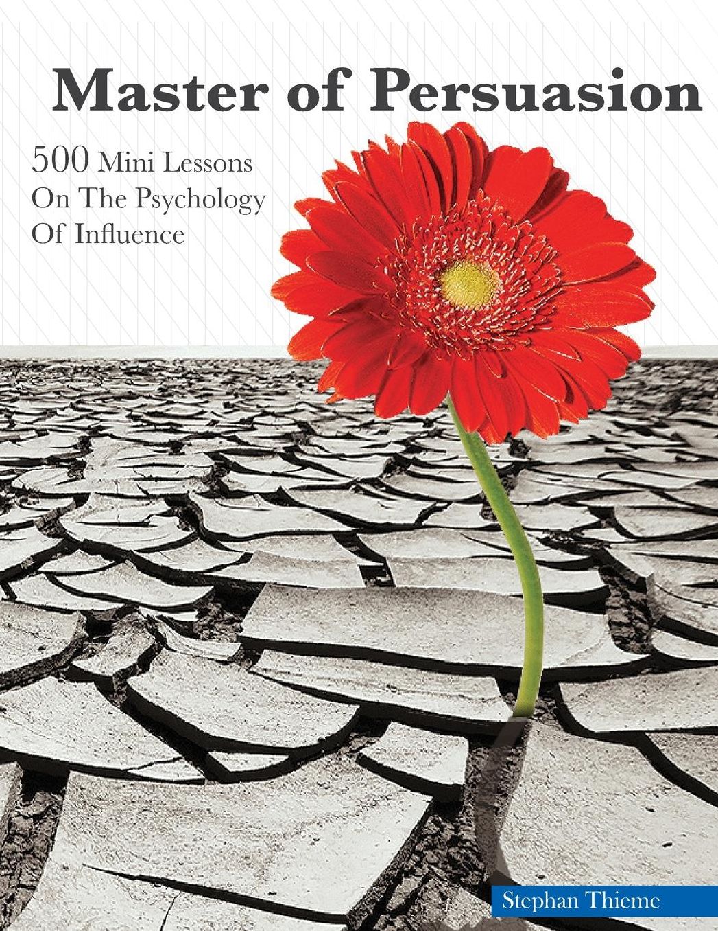Master Of Persuasion: 500 Mini Lessons On The Psychology Of Influence