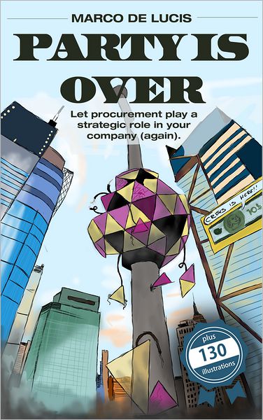 Party Is Over: Let A Procurement Play A Strategic Role In Your Company (Again).