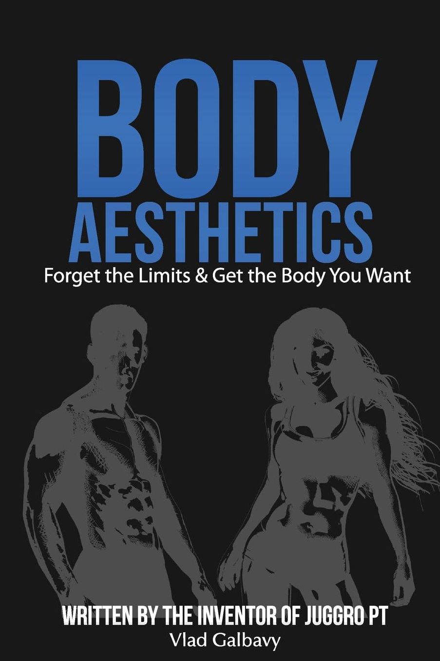Body Aesthetics: Forget The Limits & Get The Body You Want