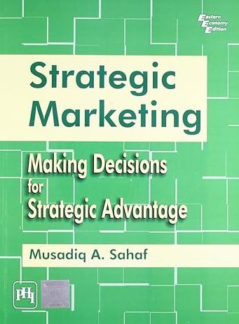 STRATEGIC MARKETING: Making Decisions for Strategic Advantage