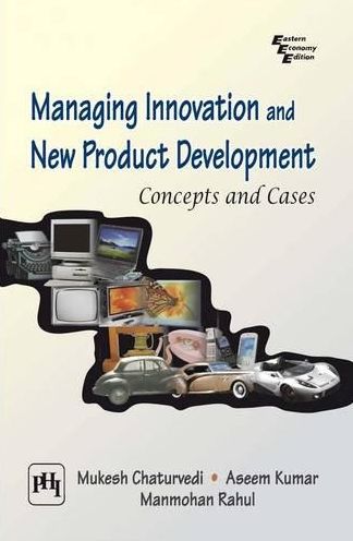 MANAGING INNOVATIONS AND NEW PRODUCT DEVELOPMENT :: Concepts and Cases