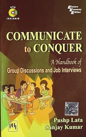 COMMUNICATE TO CONQUER: A HANDBOOK OF EFFECTIVE PUBLIC SPEAKING, GROUP DISCUSSIONS AND INTERVIEWS [DVD INCLUDED]