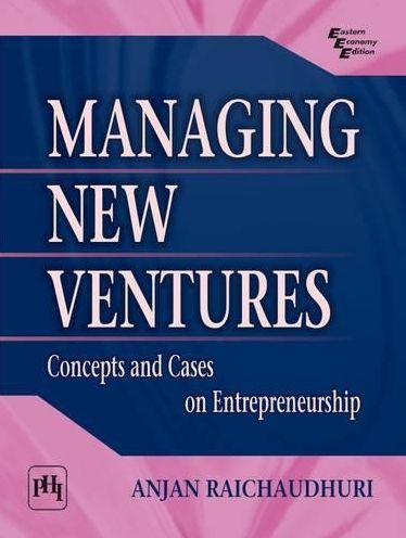 MANAGING NEW VENTURES: CONCEPTS AND CASES IN ENTREPRENEURSHIP