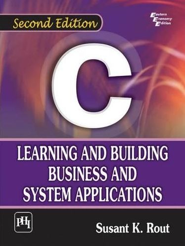 C: LEARNING AND BUILDING BUSINESS AND SYSTEM APPLICATIONS
