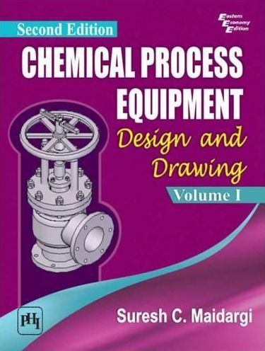 CHEMICAL PROCESS EQUIPMENT: DESIGN AND DRAWING (VOLUME I)