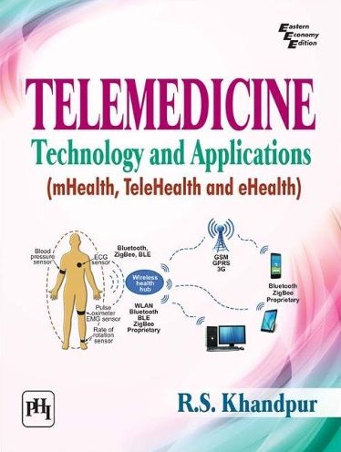 TELEMEDICINE : TECHNOLOGY AND APPLICATIONS: (MHEALTH, TELEHEALTH AND EHEALTH)