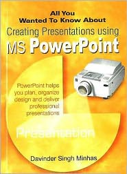 All You Wanted to Know about Creating Presentations Using MS PowerPoint