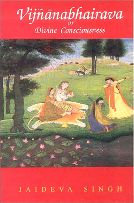 Vijnanabhairava or Divine Consciousness: A Treasury of 112 Types of Yoga