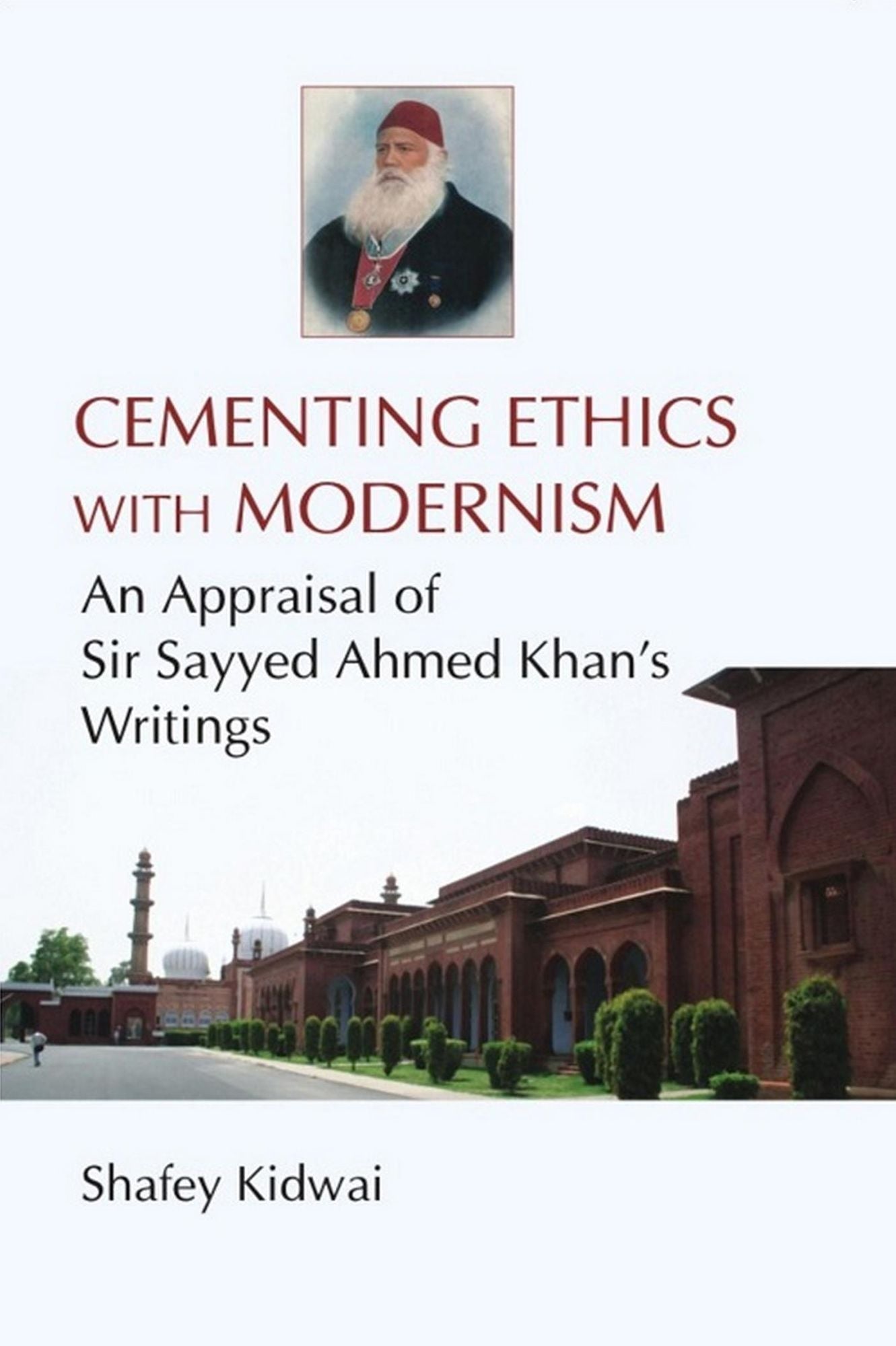 Cementing Ethics with Modernism: An Appraisal of Sir Sayyed Ahmed Khan's Writings