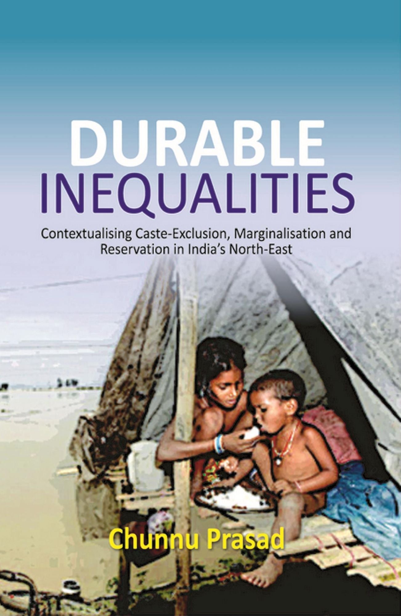 Durable Inequalities: Contextualising Caste-Exclusion, Marginalisation and Reservation in India's North-East