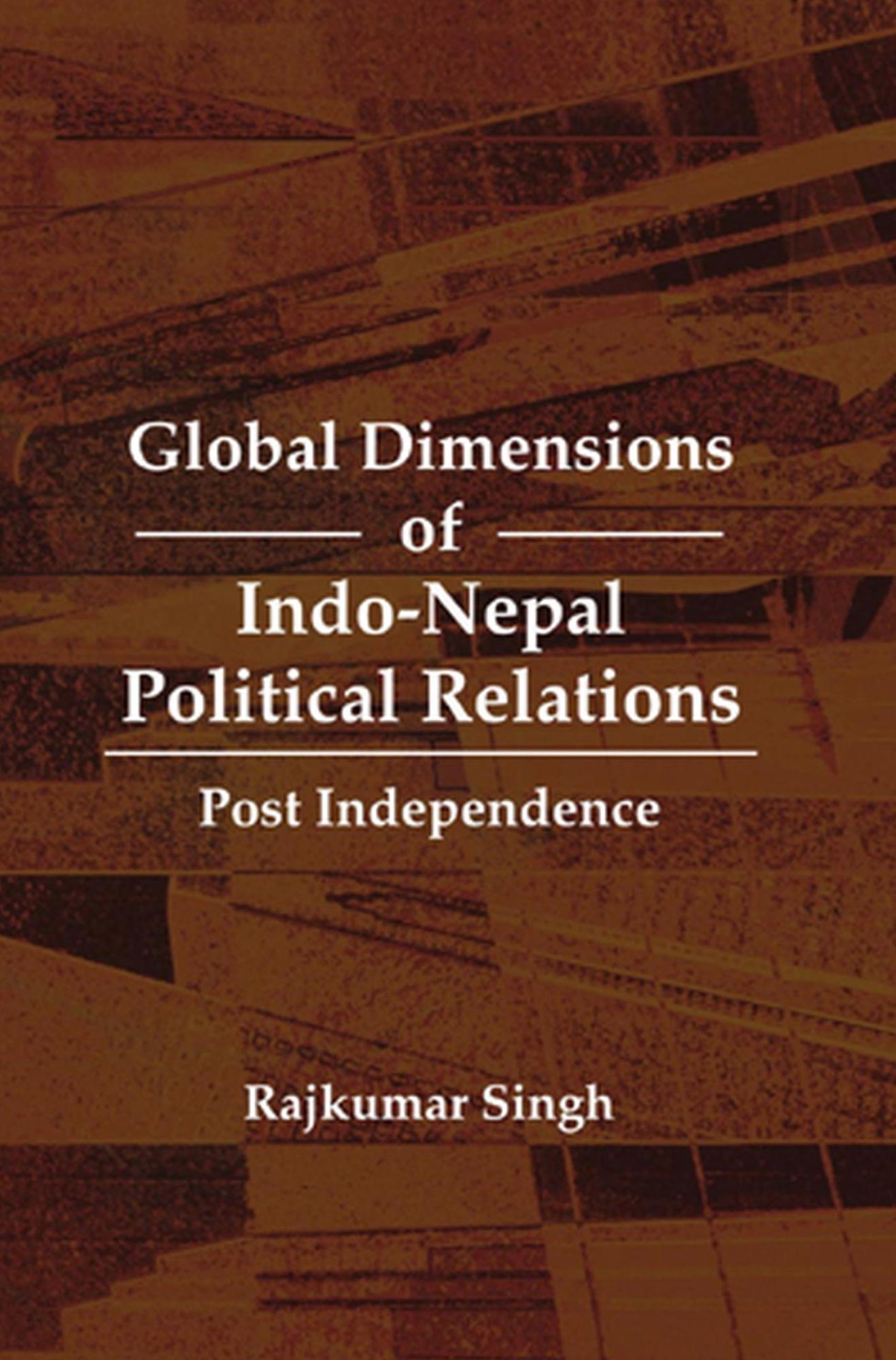 Global Dimensions of Indo-Nepal Political Relations: Post Independence