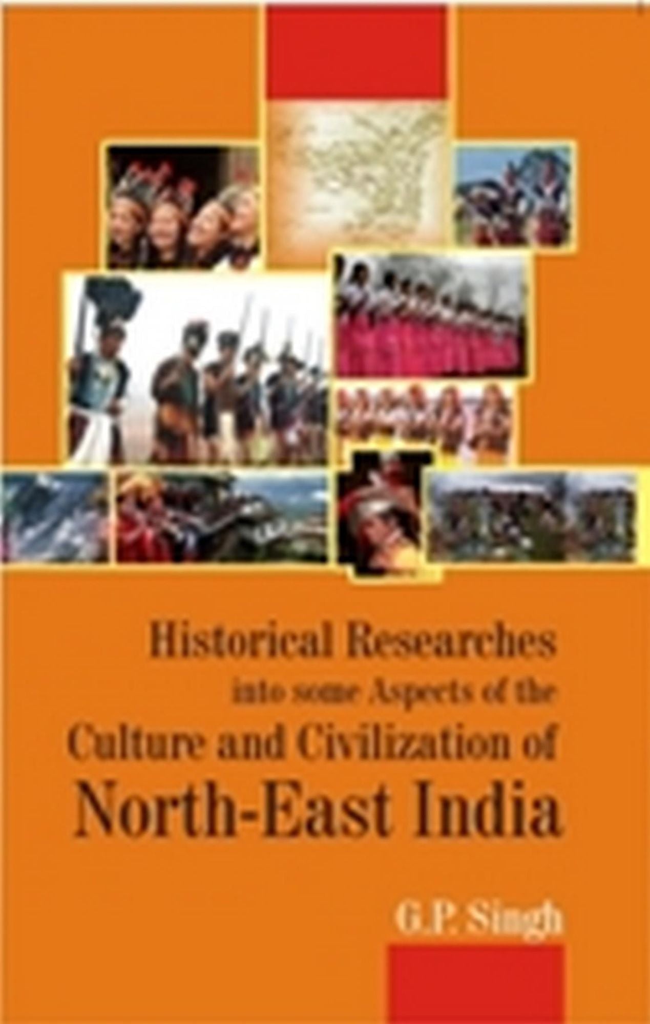 Historical Research into some Aspects of the Culture and Civilization of North-East India