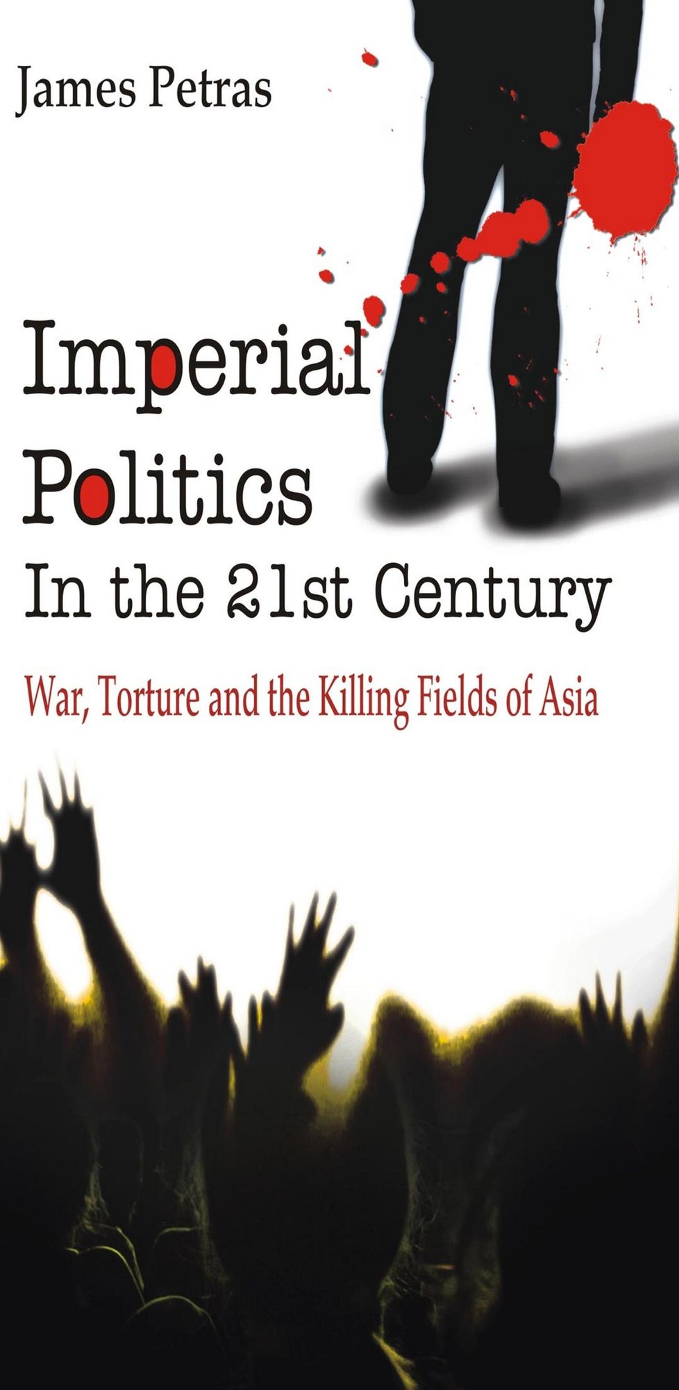 Imperial Politics In the 21st Century: War, Torture and Killing Fields of Asia