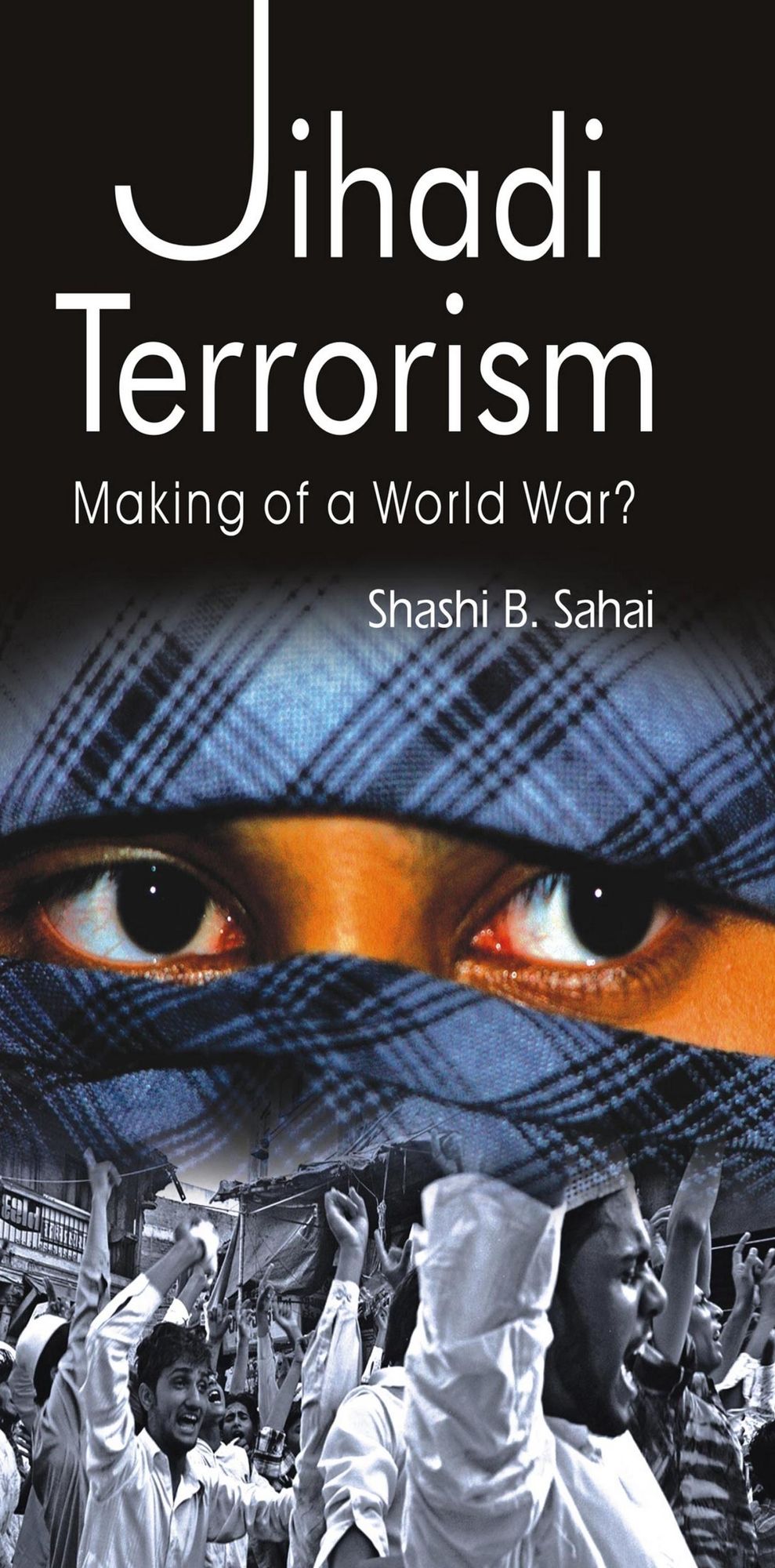 Jihadi Terrorism: Making of a World War?
