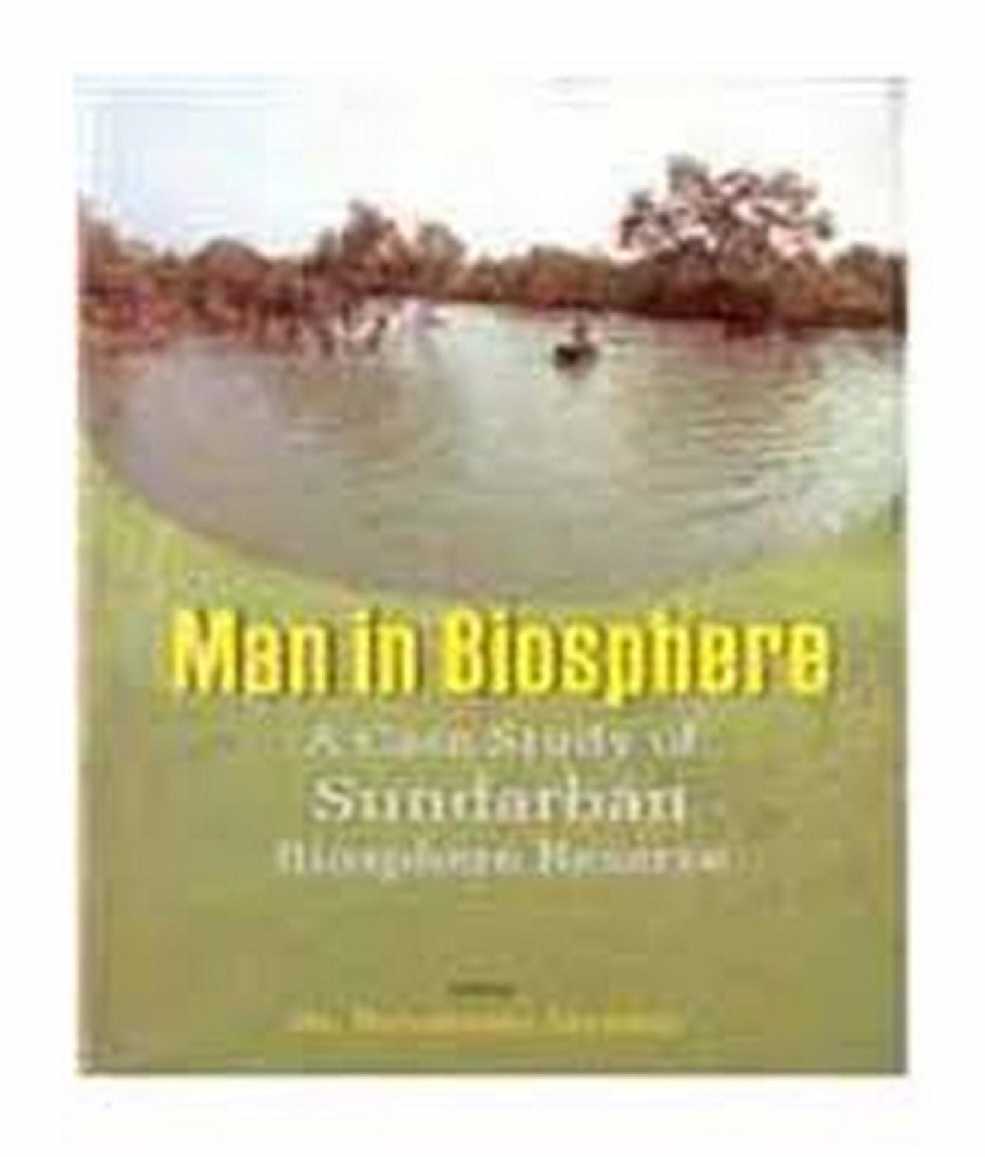 Man in Biosphere: A Case Study of Sundarban Biosphere Reserve