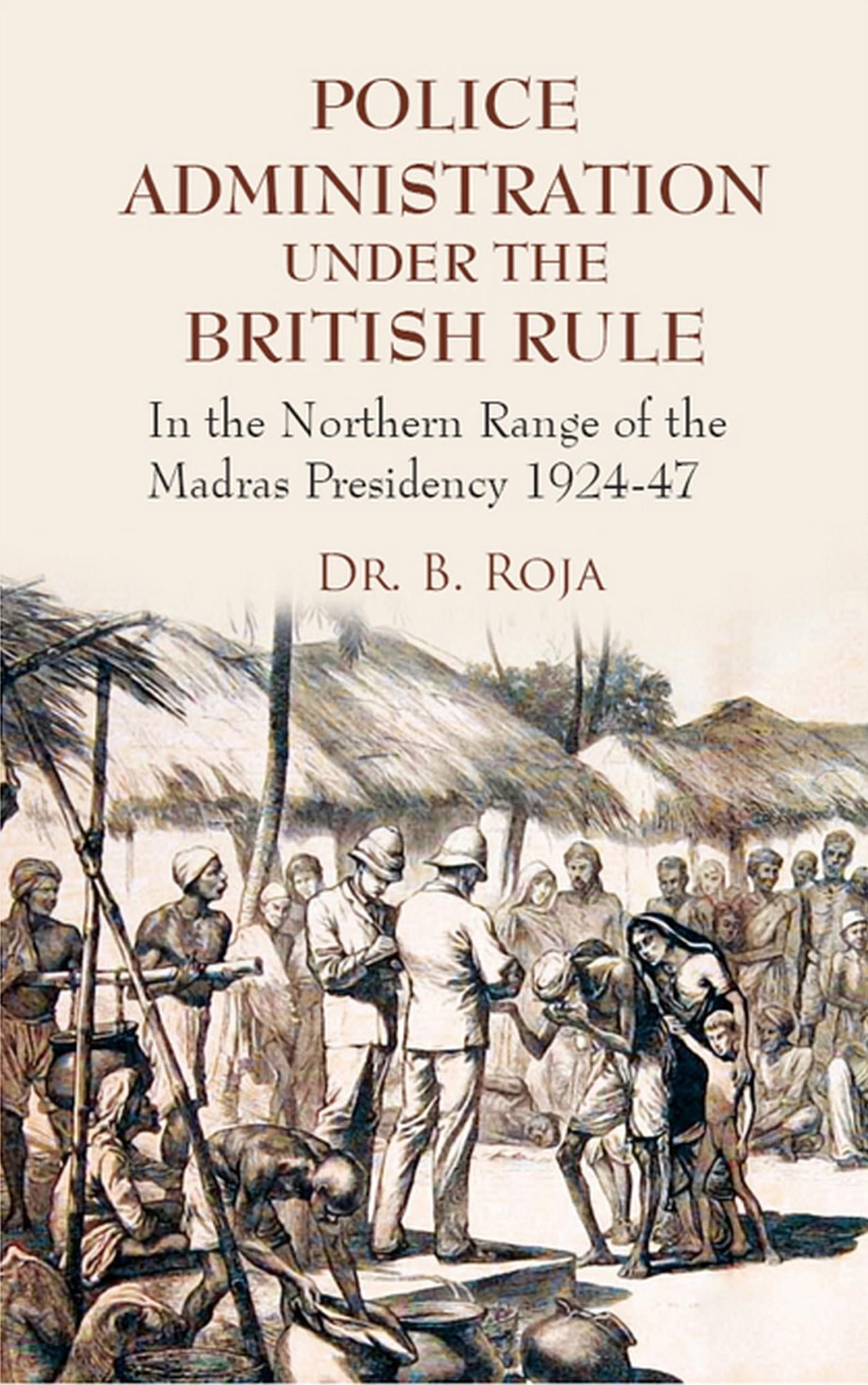 Police Administration Under The British Rule: In the Northern Range of the Madras Presidency 1924-47