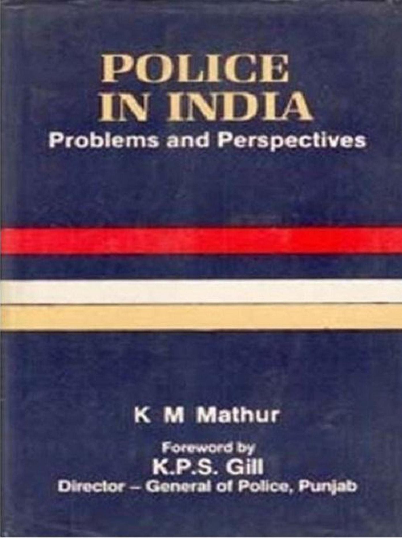 Police In India Problems And Perspectives: Problems and Perspectives