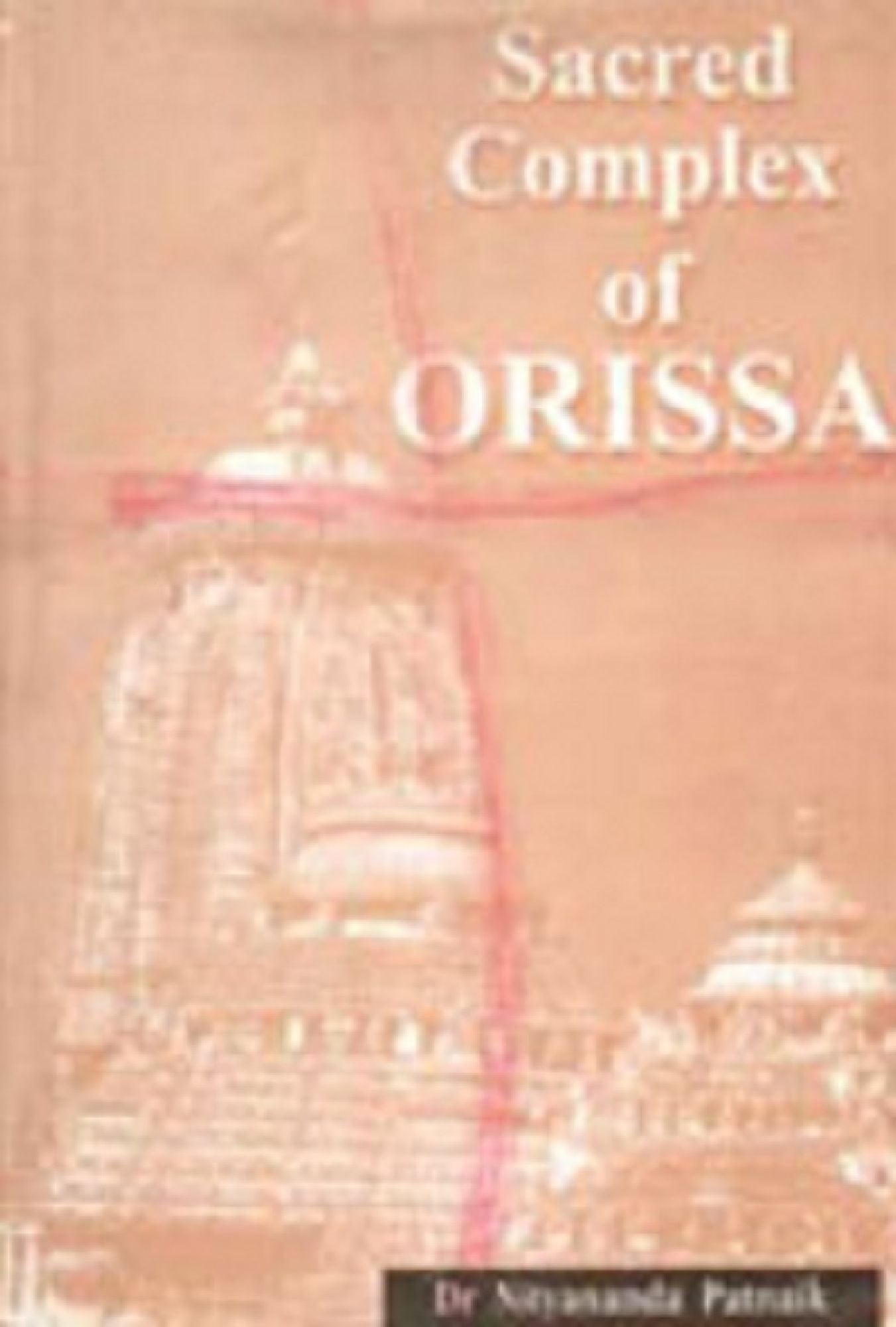 Sacred Complex of Orissa: Study of Three Major Aspects of the Sacred Complex