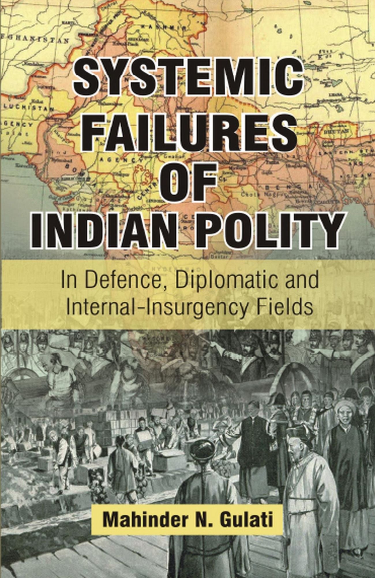 Systemic Failures of Indian Polity: In Defence, Diplomatic and Internal-Insurgency Fields
