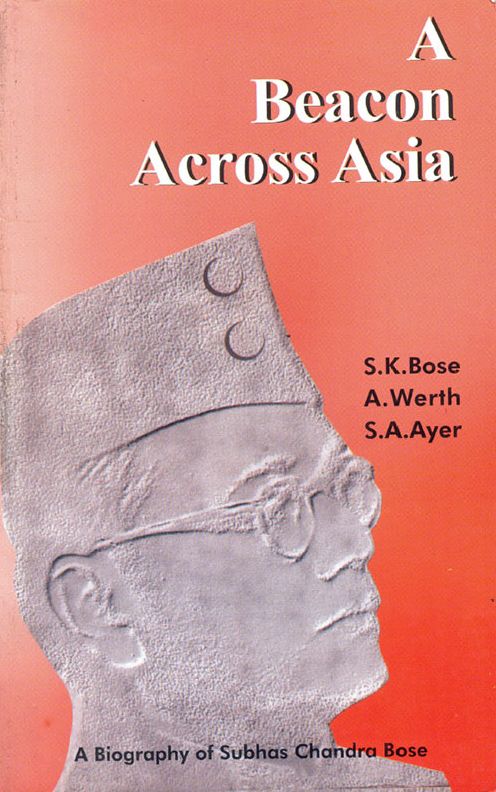 A Beacon Across Asia: A Biography of Subhas Chandra Bose