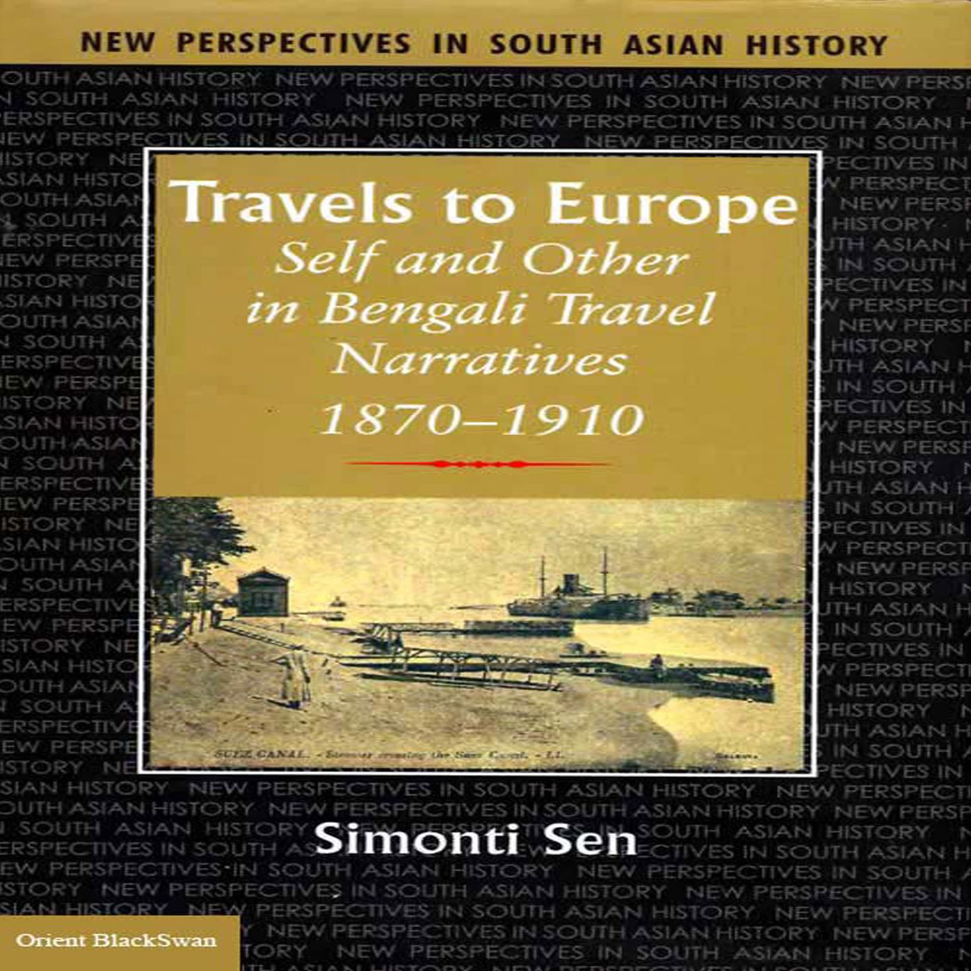 Travels to Europe: Self and Other in Bengali Travel Narratives, 1870-1910