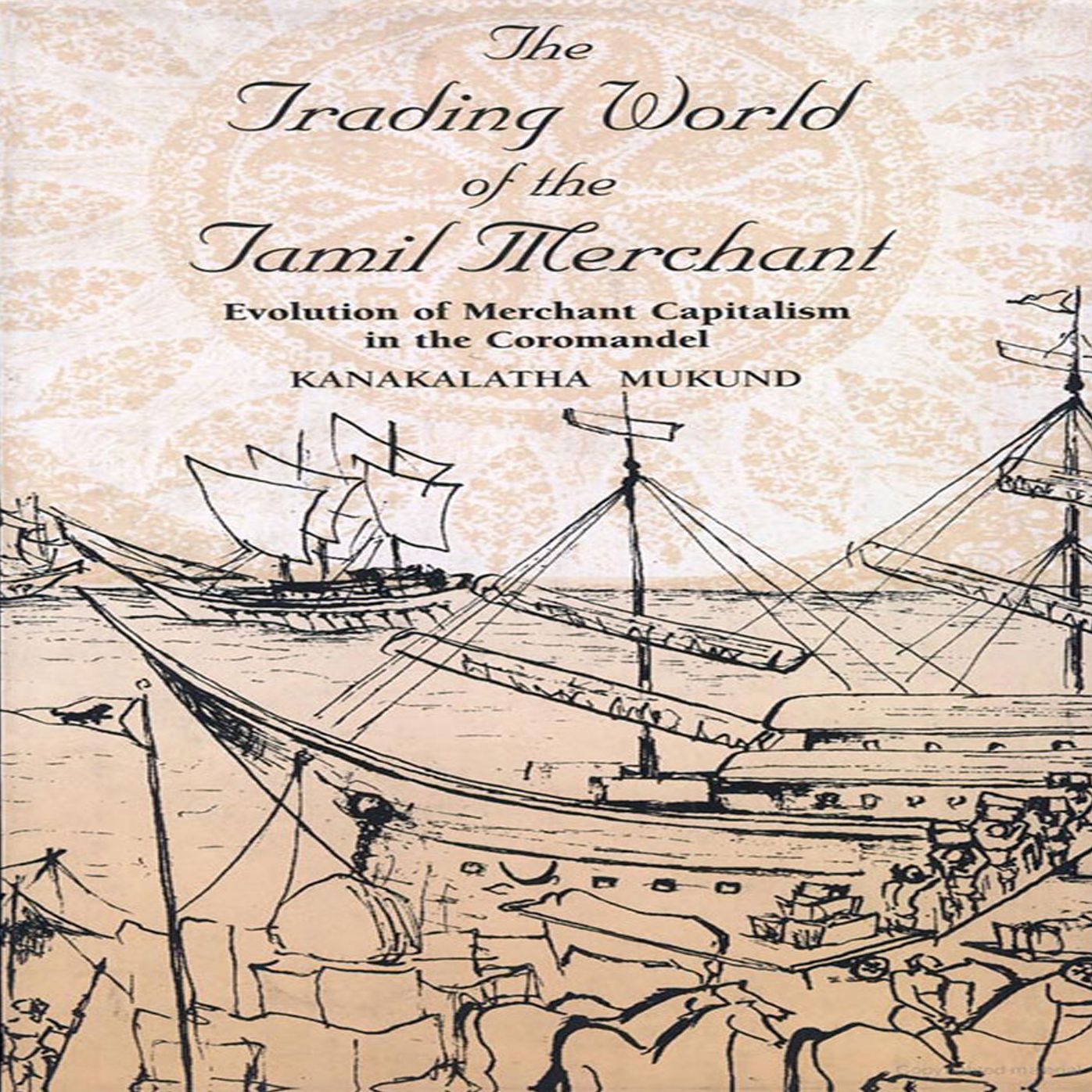 The Trading World of the Tamil Merchant: Evolution of Merchant Capitalism in the Coromandel