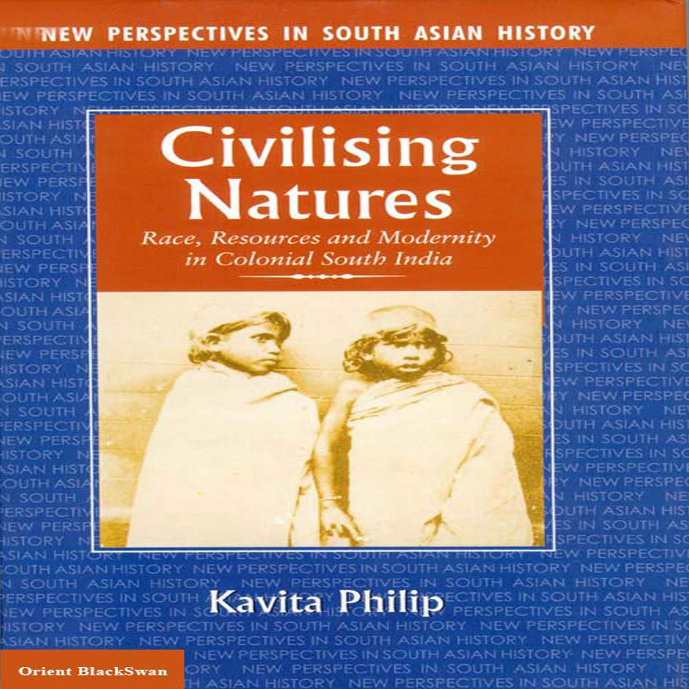 Civilising Natures: Race, Resources and Modernity in Colonial South India