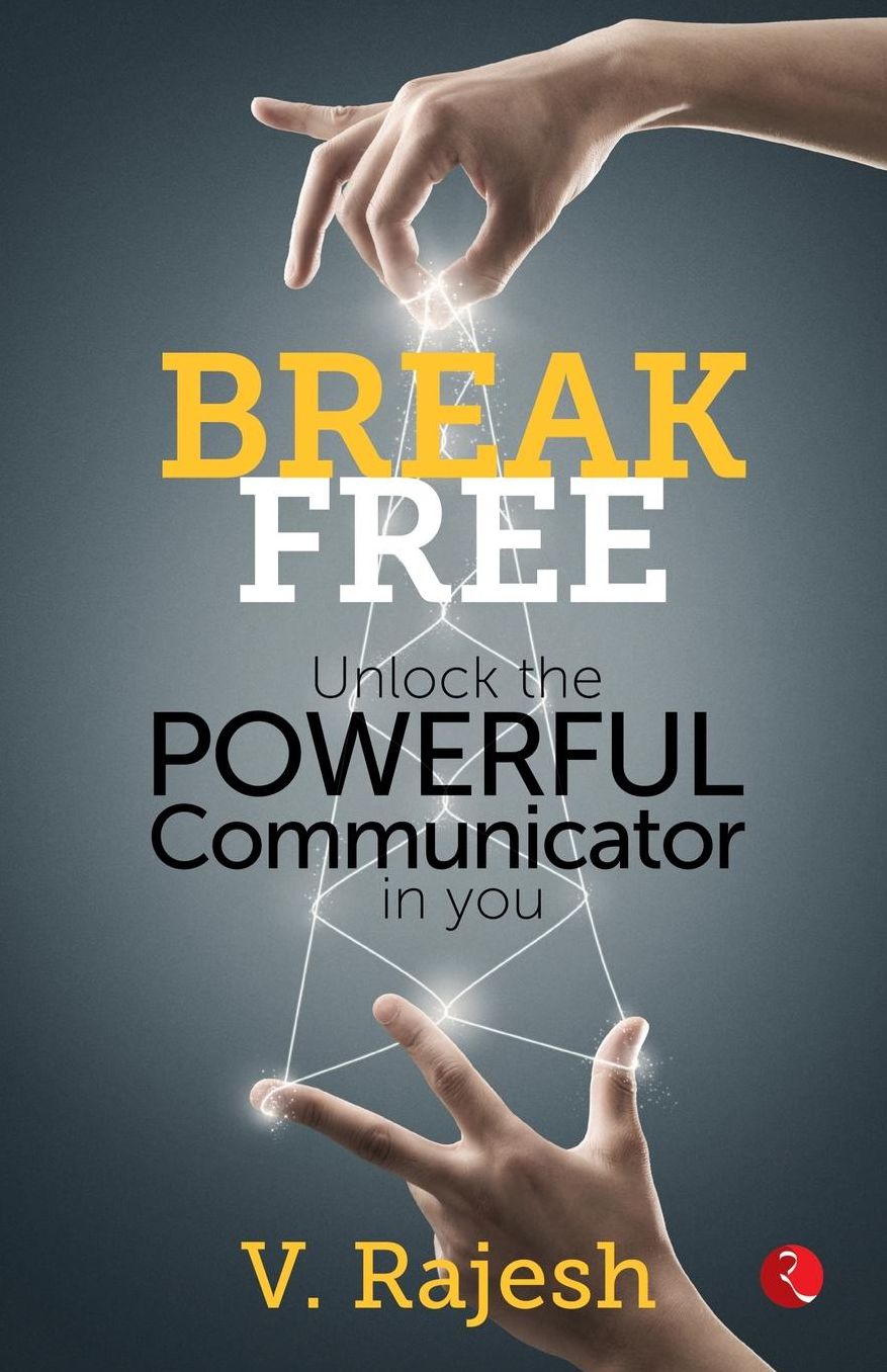 Break Free: Unlock the Powerful Communicator in You