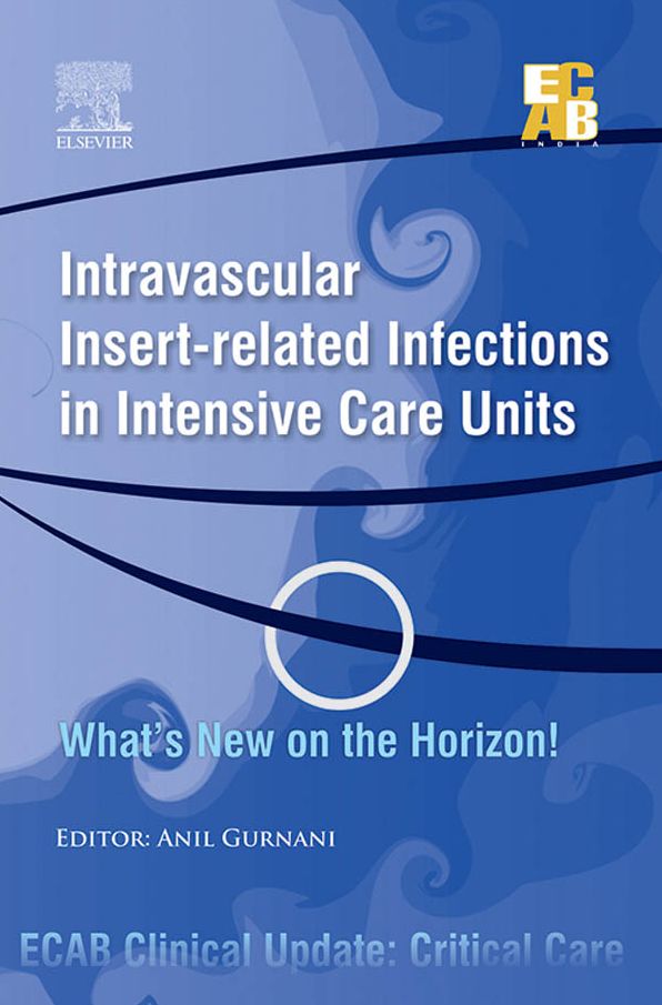 Intravascular Insert-related Infections in Intensive Care Units What's New on the Horizon! - ECAB - E-Book