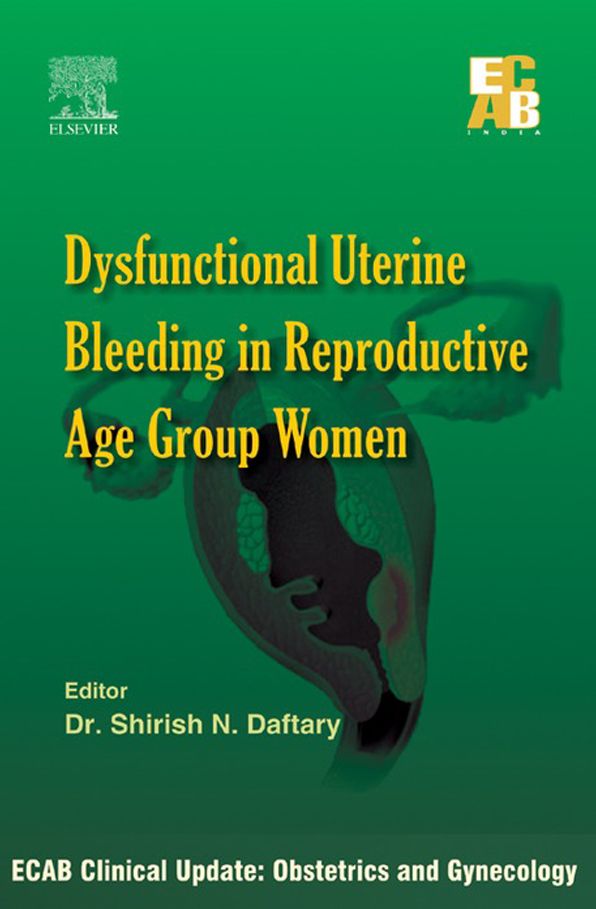 ECAB Dysfunctional Uterine Bleeding in Reproductive Age Group Women - E-Book
