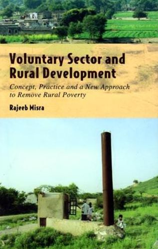 Voluntary Sector and Rural Development: Concept, Practice, and a New Approach to Remove Rural Poverty