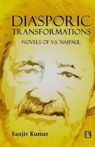 Diasporic Transformations: Novels of V.S. Naipaul
