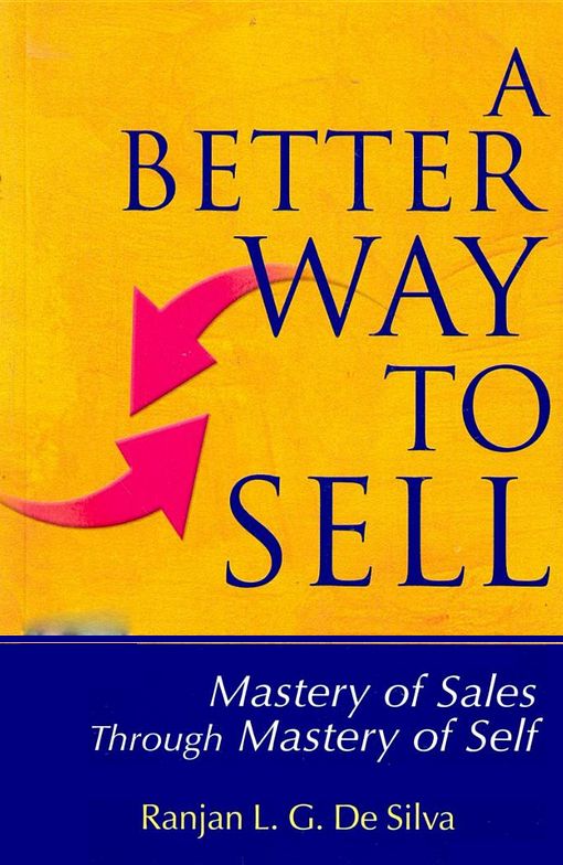 A Better Way to Sell: Mastery of Sales Through Mastery of Self