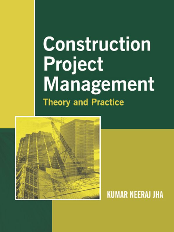 Construction Project Management: Theory and Practice